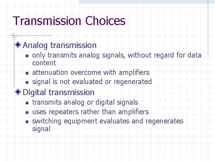 Transmission Choices Analog transmission n only transmits analog signals, without regard for data content