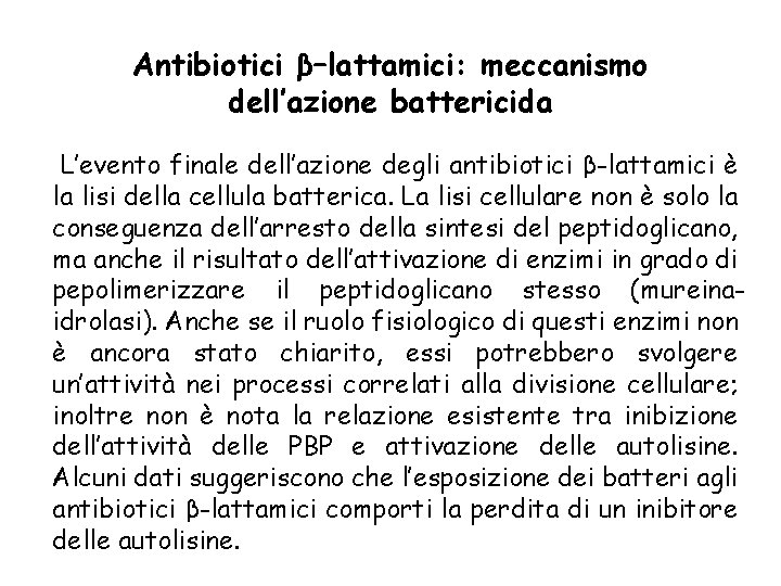 Antibiotici β–lattamici: meccanismo dell’azione battericida L’evento finale dell’azione degli antibiotici β-lattamici è la lisi