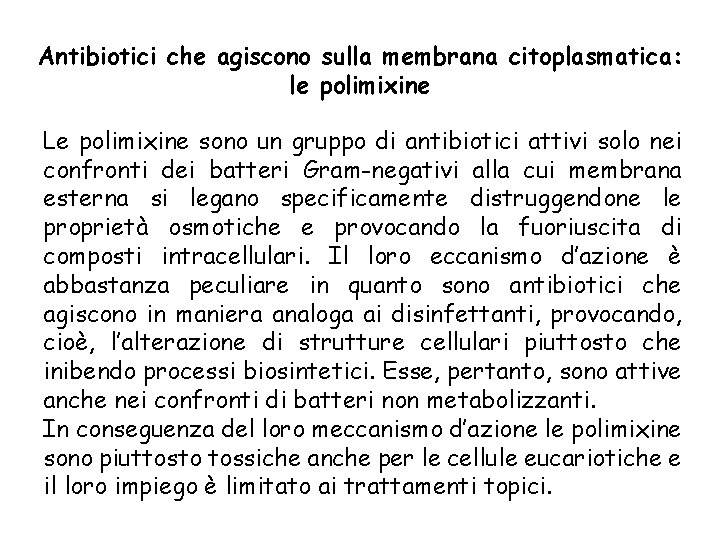 Antibiotici che agiscono sulla membrana citoplasmatica: le polimixine Le polimixine sono un gruppo di