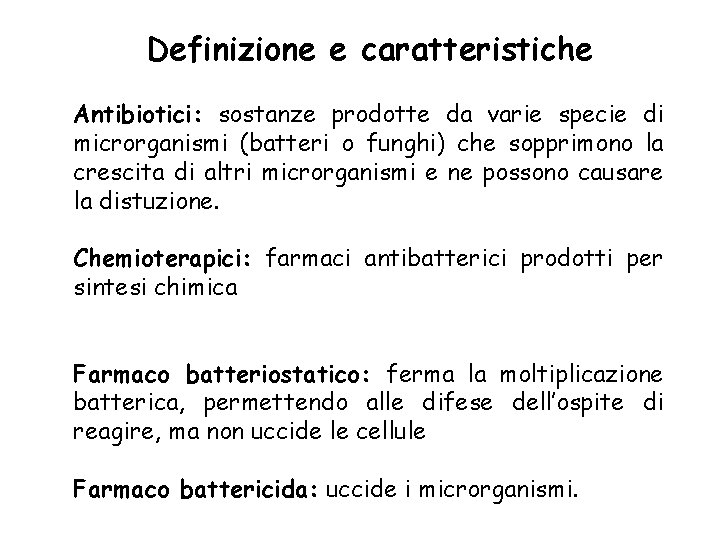 Definizione e caratteristiche Antibiotici: sostanze prodotte da varie specie di microrganismi (batteri o funghi)