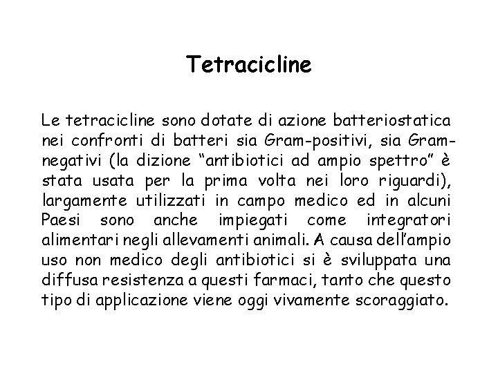 Tetracicline Le tetracicline sono dotate di azione batteriostatica nei confronti di batteri sia Gram-positivi,