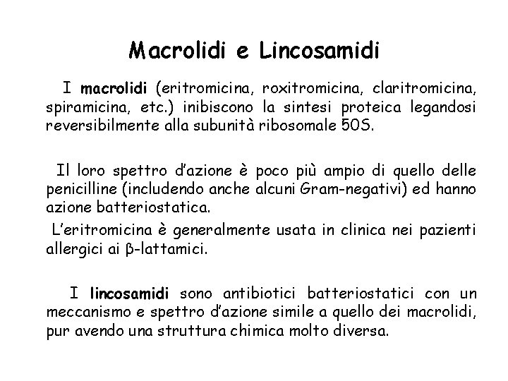 Macrolidi e Lincosamidi I macrolidi (eritromicina, roxitromicina, claritromicina, spiramicina, etc. ) inibiscono la sintesi