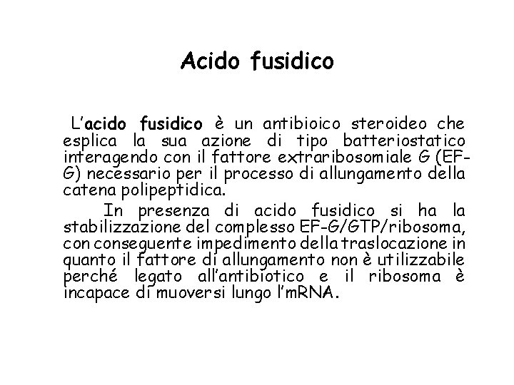 Acido fusidico L’acido fusidico è un antibioico steroideo che esplica la sua azione di