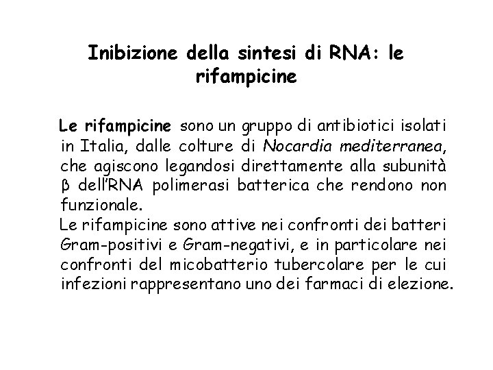 Inibizione della sintesi di RNA: le rifampicine Le rifampicine sono un gruppo di antibiotici