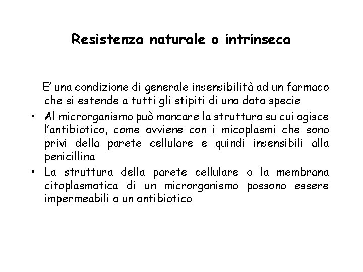 Resistenza naturale o intrinseca E’ una condizione di generale insensibilità ad un farmaco che