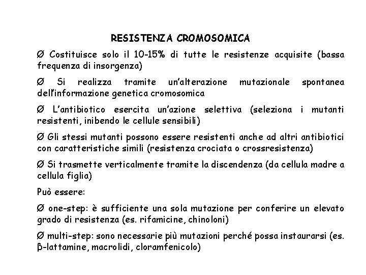 RESISTENZA CROMOSOMICA Ø Costituisce solo il 10 -15% di tutte le resistenze acquisite (bassa