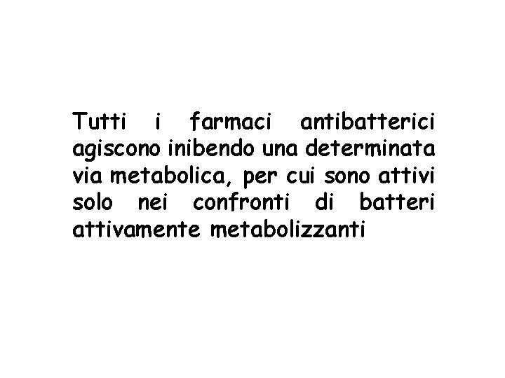 Tutti i farmaci antibatterici agiscono inibendo una determinata via metabolica, per cui sono attivi