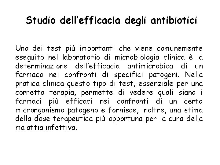 Studio dell’efficacia degli antibiotici Uno dei test più importanti che viene comunemente eseguito nel