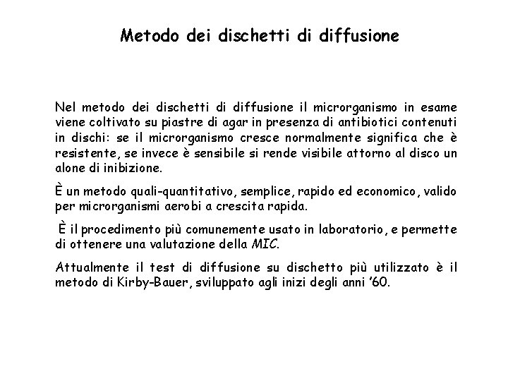 Metodo dei dischetti di diffusione Nel metodo dei dischetti di diffusione il microrganismo in