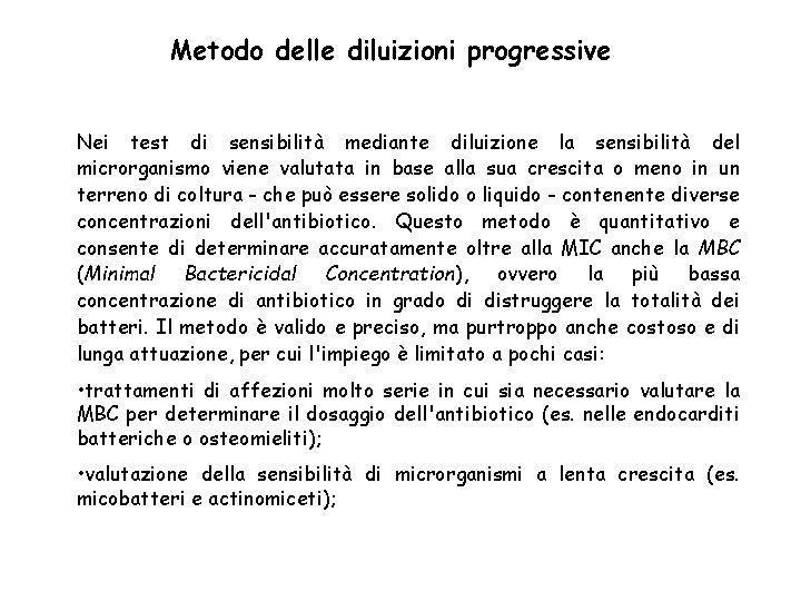 Metodo delle diluizioni progressive Nei test di sensibilità mediante diluizione la sensibilità del microrganismo