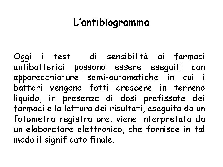 L’antibiogramma Oggi i test di sensibilità ai farmaci antibatterici possono essere eseguiti con apparecchiature