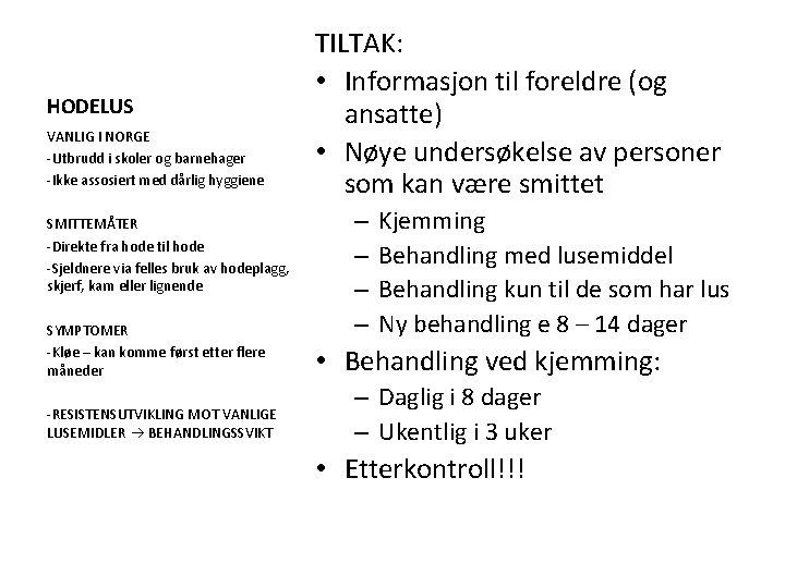 HODELUS VANLIG I NORGE -Utbrudd i skoler og barnehager -Ikke assosiert med dårlig hyggiene