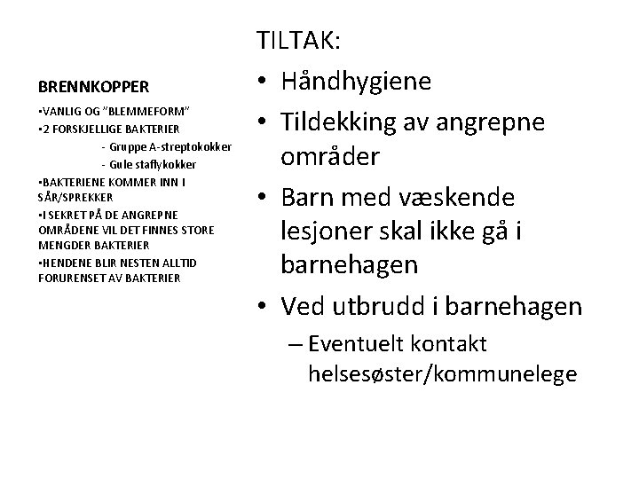 BRENNKOPPER • VANLIG OG ”BLEMMEFORM” • 2 FORSKJELLIGE BAKTERIER - Gruppe A-streptokokker - Gule