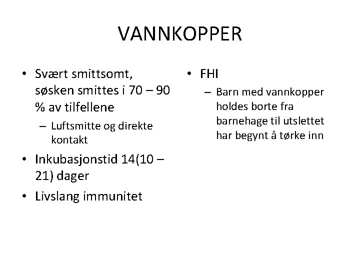 VANNKOPPER • Svært smittsomt, søsken smittes i 70 – 90 % av tilfellene –