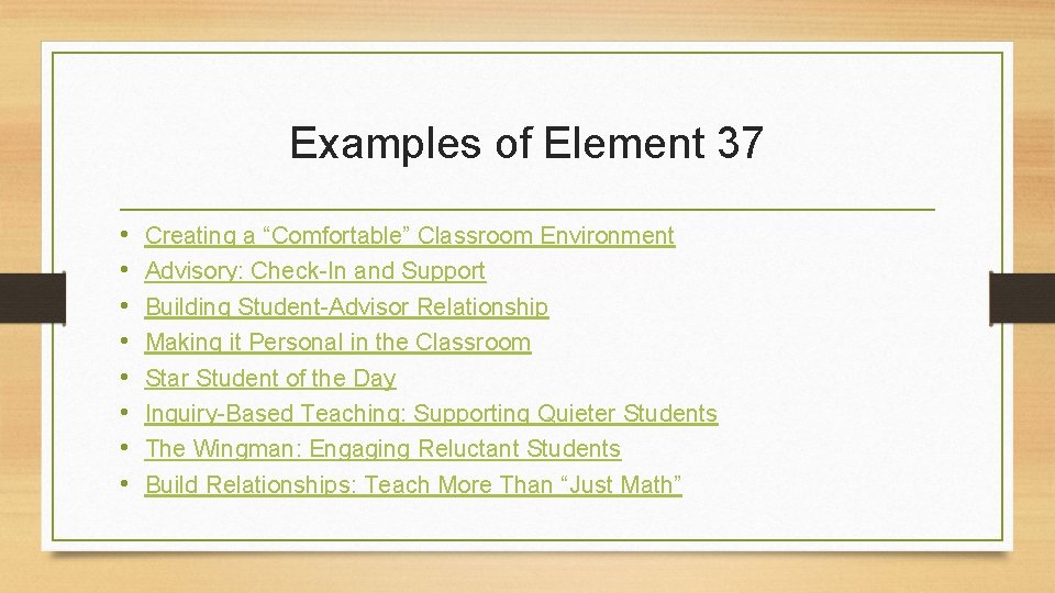 Examples of Element 37 • • Creating a “Comfortable” Classroom Environment Advisory: Check-In and