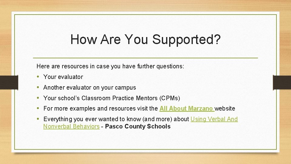 How Are You Supported? Here are resources in case you have further questions: •