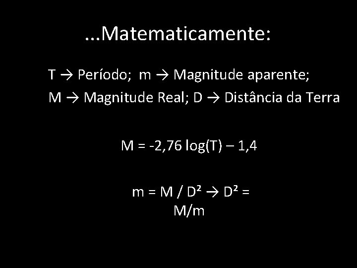. . . Matematicamente: • • T → Período; m → Magnitude aparente; M