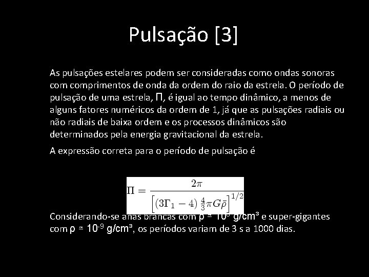 Pulsação [3] • As pulsações estelares podem ser consideradas como ondas sonoras comprimentos de