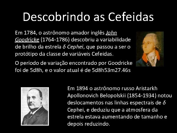 Descobrindo as Cefeidas • Em 1784, o astrônomo amador inglês John Goodricke (1764 -1786)