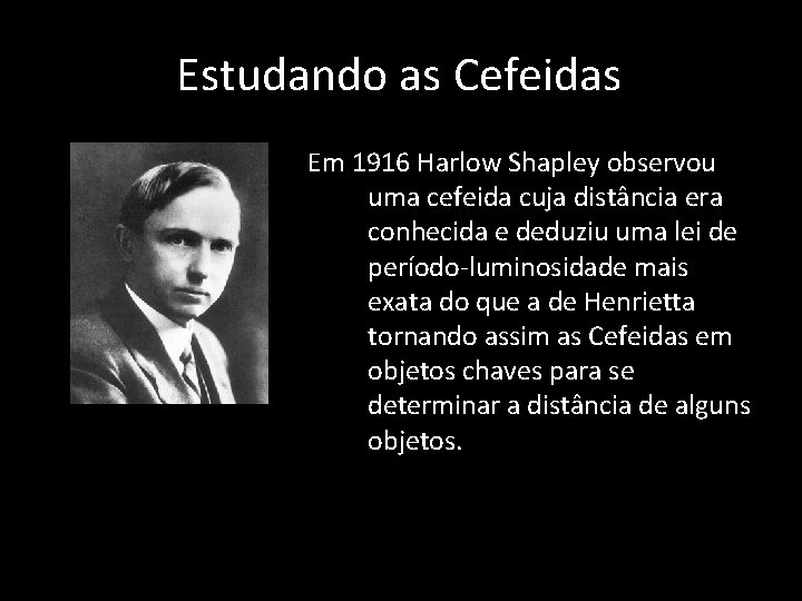 Estudando as Cefeidas Em 1916 Harlow Shapley observou uma cefeida cuja distância era conhecida