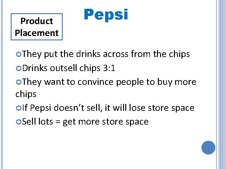 Product Placement They Pepsi put the drinks across from the chips Drinks outsell chips