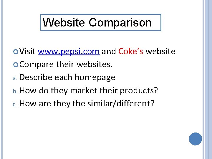 Website Comparison Visit www. pepsi. com and Coke’s website Compare their websites. a. Describe