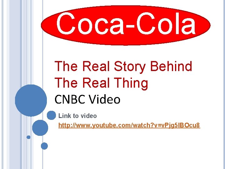 Coca-Cola The Real Story Behind The Real Thing CNBC Video Link to video http: