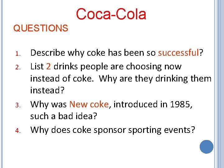 Coca-Cola QUESTIONS 1. 2. 3. 4. Describe why coke has been so successful? List