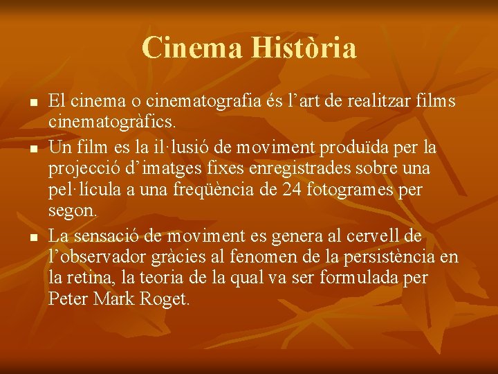 Cinema Història n n n El cinema o cinematografia és l’art de realitzar films