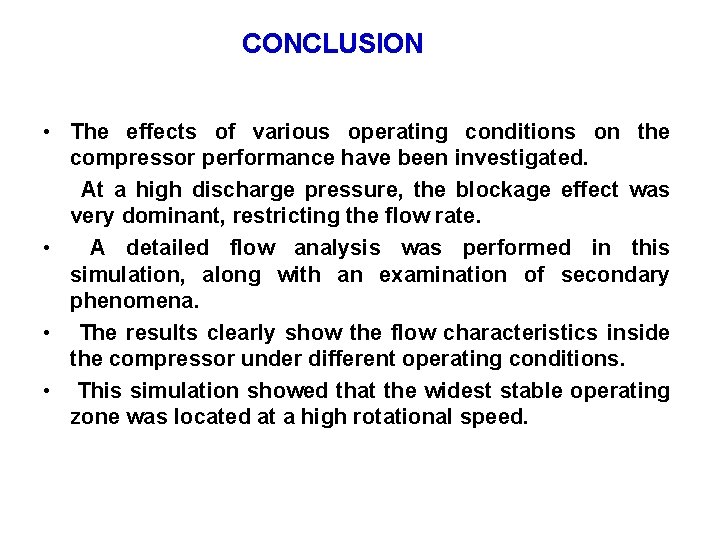 CONCLUSION • The effects of various operating conditions on the compressor performance have been