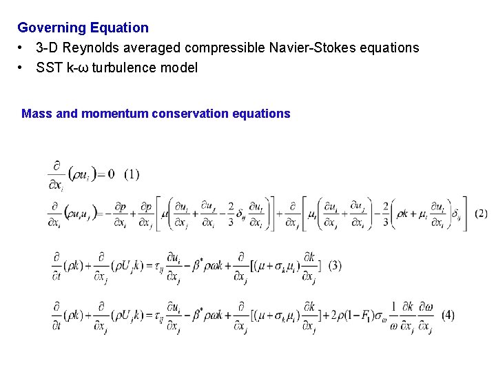 Governing Equation • 3 -D Reynolds averaged compressible Navier-Stokes equations • SST k-ω turbulence