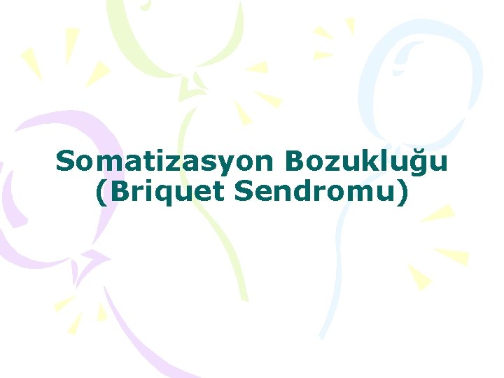 Somatizasyon Bozukluğu (Briquet Sendromu) 