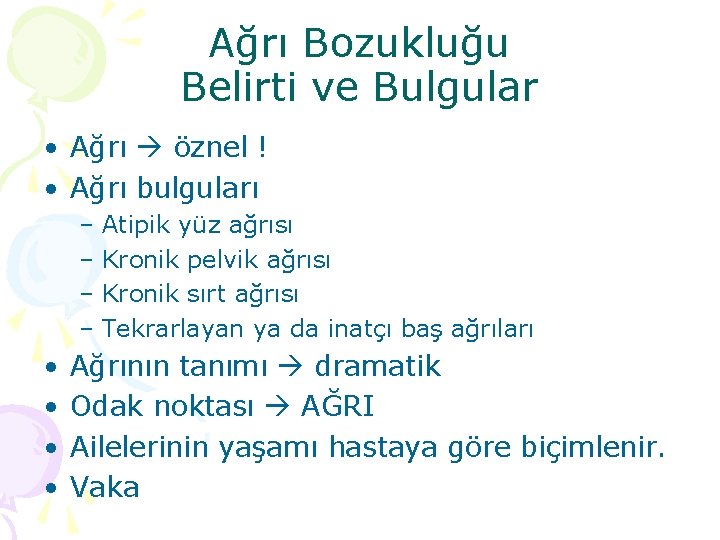 Ağrı Bozukluğu Belirti ve Bulgular • Ağrı öznel ! • Ağrı bulguları – Atipik