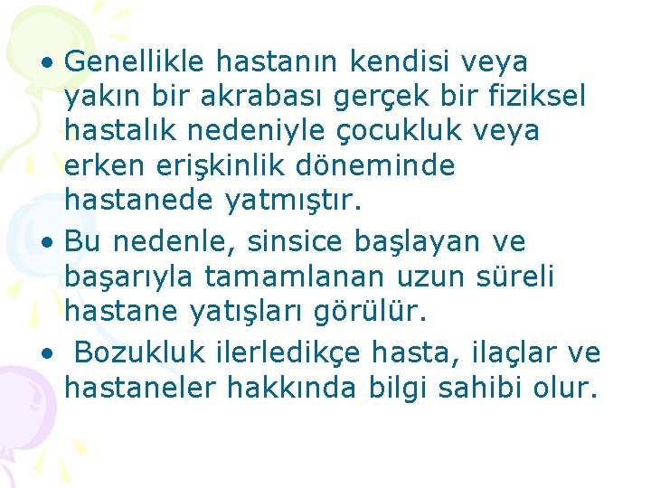  • Genellikle hastanın kendisi veya yakın bir akrabası gerçek bir fiziksel hastalık nedeniyle