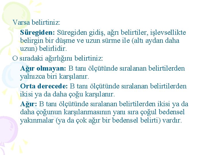 Varsa belirtiniz: Süregiden gidiş, ağrı belirtiler, işlevsellikte belirgin bir düşme ve uzun sürme ile