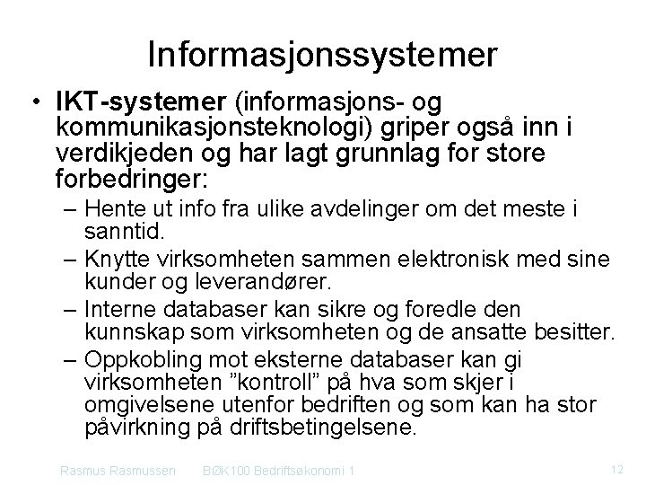 Informasjonssystemer • IKT-systemer (informasjons- og kommunikasjonsteknologi) griper også inn i verdikjeden og har lagt