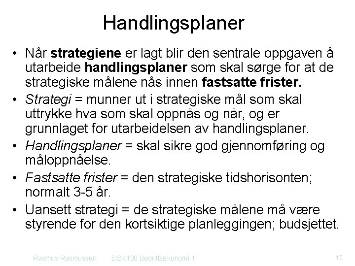 Handlingsplaner • Når strategiene er lagt blir den sentrale oppgaven å utarbeide handlingsplaner som