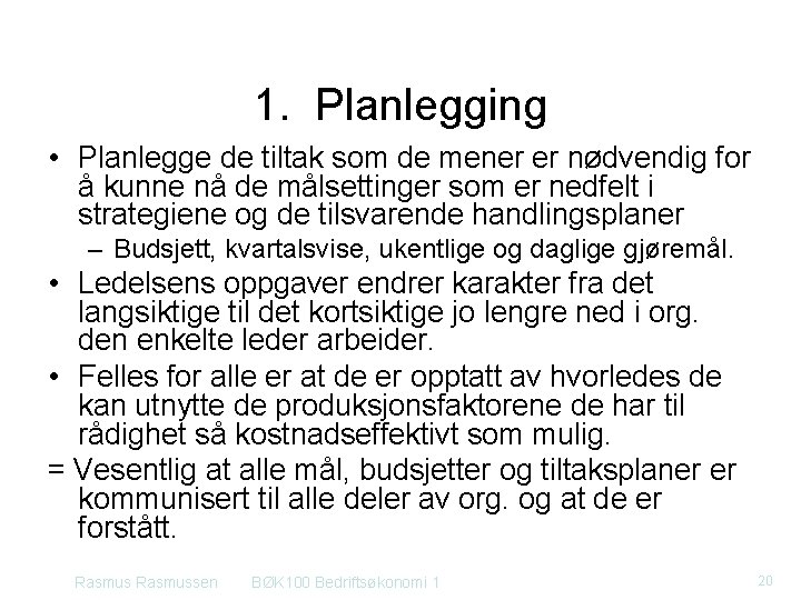 1. Planlegging • Planlegge de tiltak som de mener er nødvendig for å kunne