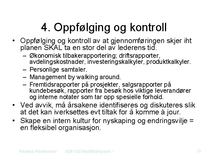 4. Oppfølging og kontroll • Oppfølging og kontroll av at gjennomføringen skjer iht planen