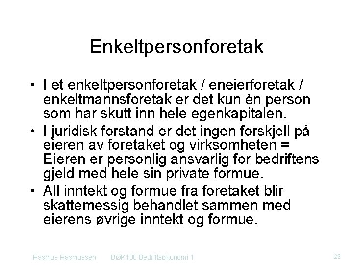 Enkeltpersonforetak • I et enkeltpersonforetak / eneierforetak / enkeltmannsforetak er det kun èn person