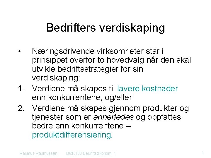 Bedrifters verdiskaping • Næringsdrivende virksomheter står i prinsippet overfor to hovedvalg når den skal