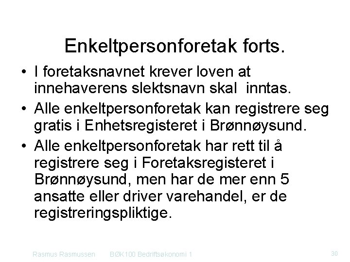 Enkeltpersonforetak forts. • I foretaksnavnet krever loven at innehaverens slektsnavn skal inntas. • Alle