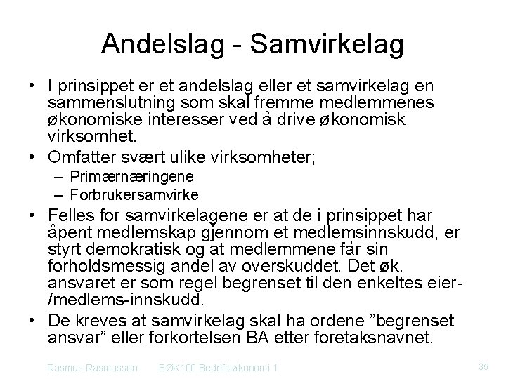 Andelslag - Samvirkelag • I prinsippet er et andelslag eller et samvirkelag en sammenslutning