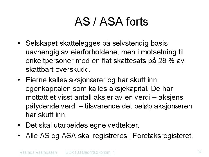 AS / ASA forts • Selskapet skattelegges på selvstendig basis uavhengig av eierforholdene, men