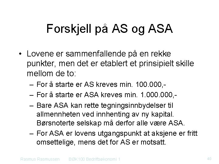 Forskjell på AS og ASA • Lovene er sammenfallende på en rekke punkter, men