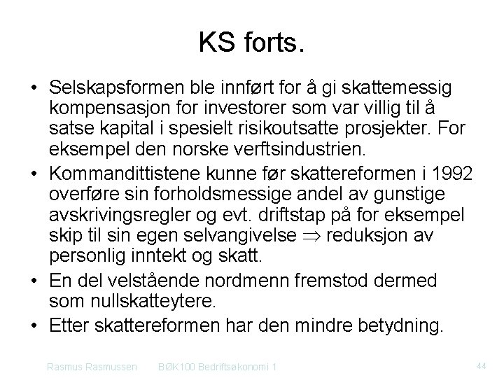 KS forts. • Selskapsformen ble innført for å gi skattemessig kompensasjon for investorer som