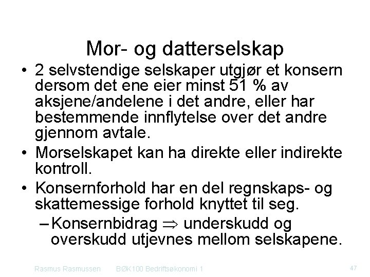 Mor- og datterselskap • 2 selvstendige selskaper utgjør et konsern dersom det ene eier