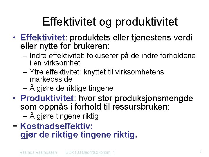 Effektivitet og produktivitet • Effektivitet: produktets eller tjenestens verdi eller nytte for brukeren: –