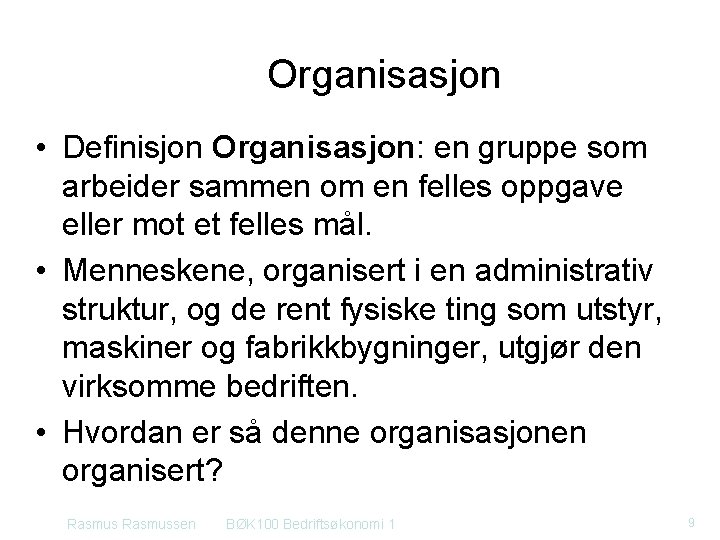 Organisasjon • Definisjon Organisasjon: en gruppe som arbeider sammen om en felles oppgave eller