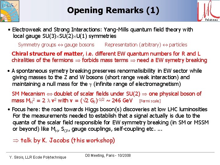 Opening Remarks (1) Palaiseau • Electroweak and Strong Interactions: Yang-Mills quantum field theory with